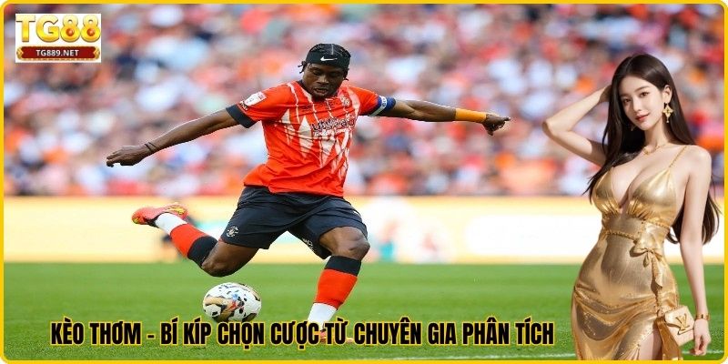 Kèo Thơm - Bí Kíp Chọn Cược Từ Chuyên Gia Phân Tích